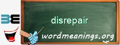 WordMeaning blackboard for disrepair